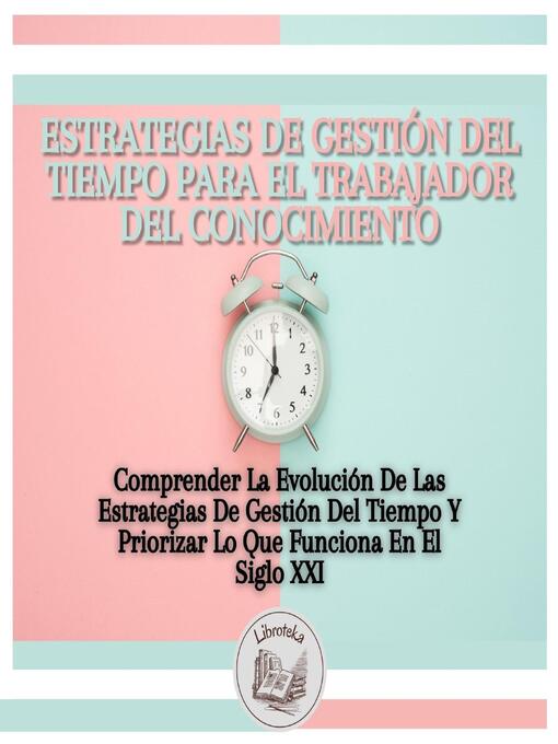 Title details for Estrategias De Gestión Del Tiempo Para El Trabajador Del Conocimiento by LIBROTEKA - Available